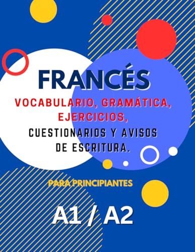 Libro de Aprendizaje de Francés Para Principiantes A1 A2: Vocabulario, Gramática, Ejercicios, Cuestionarios y Mensajes de Escritura. Aumente su ... lecciones integrales y actividades divertidas
