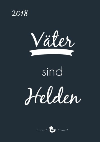 Kalender 2018 DIN A5 Väter sind Helden: Wochenkalender - 1 Woche pro Doppelseite