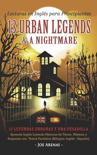 Lecturas en Inglés para Principiantes: 13 Urban Legends & a Nightmare: Aprende Inglés Leyendo Historias de Terror, Misterio y Suspense con Textos Paralelos (Bilingüe: Inglés - Español)