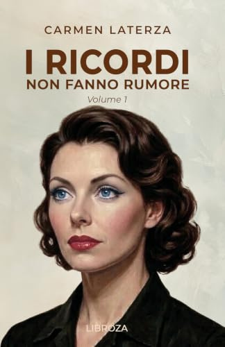 I ricordi non fanno rumore: Vol. 1 La perfezione della memoria