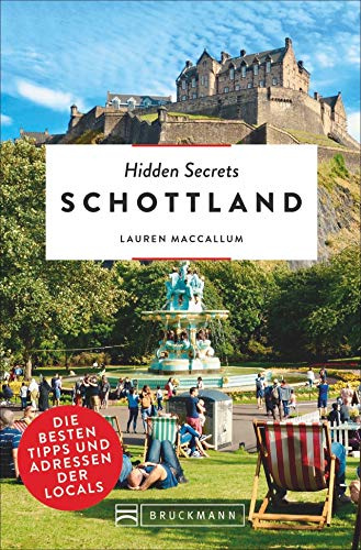 Bruckmann Reiseführer: Hidden Secrets Schottland. Die besten Tipps und Adressen der Locals. Ein Reiseführer mit garantiert den besten Geheimtipps und Adressen. (500 Hidden Secrets)