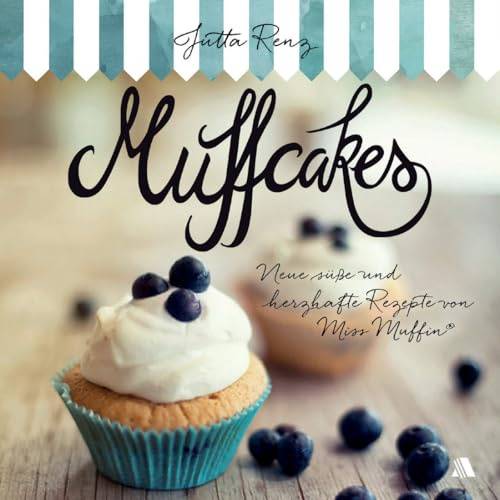 Muffcakes: Neue süße und herzhafte Rezepte von Miss Muffin®