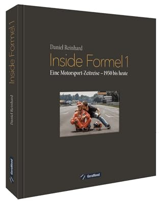 Inside Formel 1. Eine Motorsport-Zeitreise – 1950 bis heute. Ein Bildband mit unveröffentlichten Aufnahmen, unglaublichen Anekdoten und spannenden ... Eine Motorsport-Zeitreise – 1950 bis heute