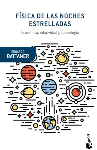 Física de las noches estrelladas: Astrofísica, relatividad y cosmología (Booket Ciencia)