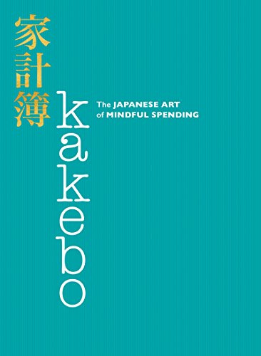 Kakebo: The Japanese Art of Mindful Spending – A Proven Method to Save Money and Live a Happier, Healthier Life