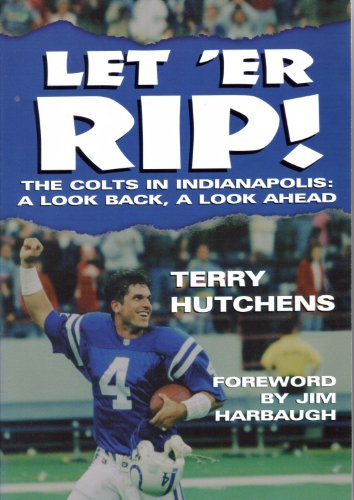 Let'Er Rip: The Colts in Indianapolis : A Look Back, a Look Ahead