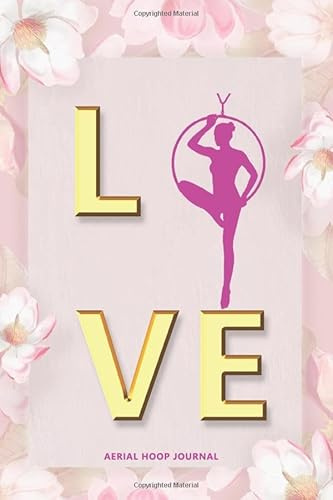 Love Aerial Hoop Journal:: Aerialist Practice Notes Journal Gift Lined Journal Notebook - 120 Pages 6 x 9 Women Gift for Aerialist