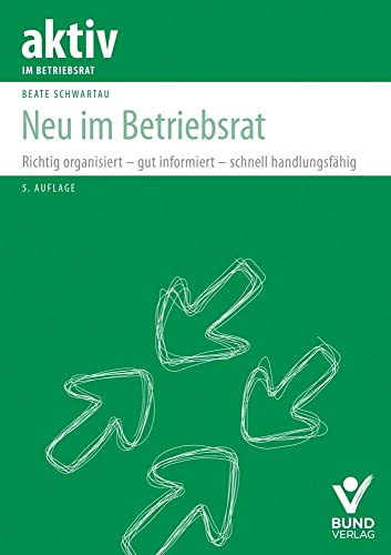 Neu im Betriebsrat: Richtig organisiert – gut informiert – schnell handlungsfähig (aktiv im Betriebsrat)