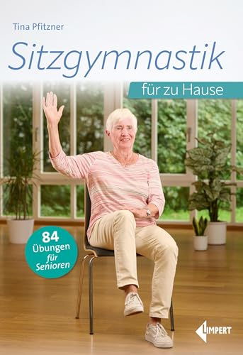 Sitzgymnastik für zu Hause: 84 Übungen für Senioren