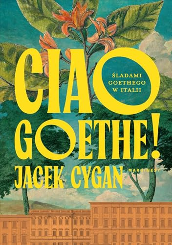 Ciao, Goethe!: Śladami Goethego w Italii