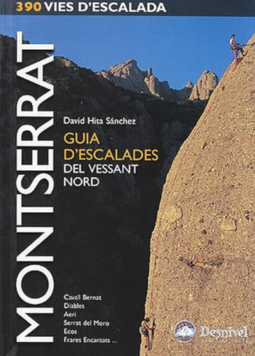 Montserrat. guia d'escalades del vessant nord: Cavall Bernat, Diables, Aeri, Serrat del Moro, Ecos, Frares Encantats (Guías de escalada Desnivel)