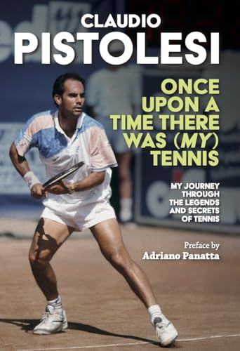 Once Upon a Time There Was (My) Tennis: Stories and Encounters of a Long Journey, from Former Player to Coach, in the Most Beautiful Sport in the World.