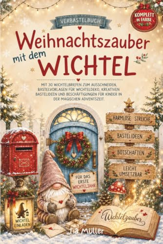 Weihnachtszauber mit dem Wichtel - Verbastelbuch: Mit 30 farbigen Wichtelbriefen, Bastelvorlagen & DIY-Ideen zum sofort auschneiden – Wichteltür, ... & magische Überraschungen für die Adventszeit