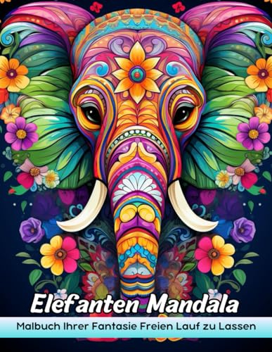 Elefanten Mandala Malbuch: Elefanten Mandala Malvorlagen - Sanfte Riesen In Mandalas Für Friedliche Färben