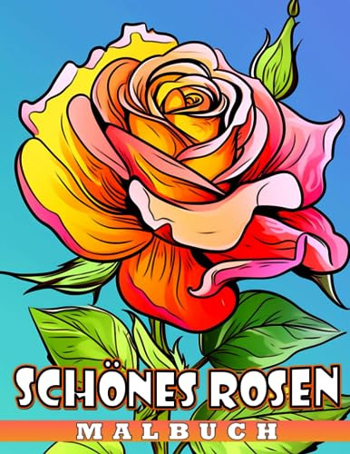 Schönes Rosen-Malbuch: 30 Illustrationen von Blumenliebe für Paare zum Ausmalen zu jeder Gelegenheit. Perfekt für Zeichenbegeisterte.