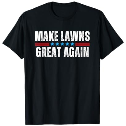 Make Lawns Great Again T-Shirt