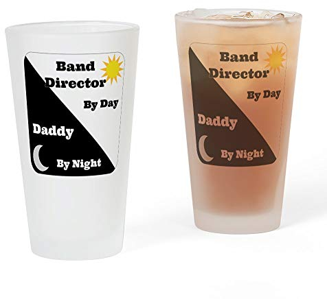 CafePress Band Director by Day Daddy by Night Pint Glass, 16 oz. Drinking Glass