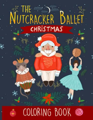 The Nutcracker Ballet Christmas Coloring Book: A Cute Book for Children with 30+ Premium Illustration Pages to Color and Learn All About the Story and Characters in the Nutcracker Ballet