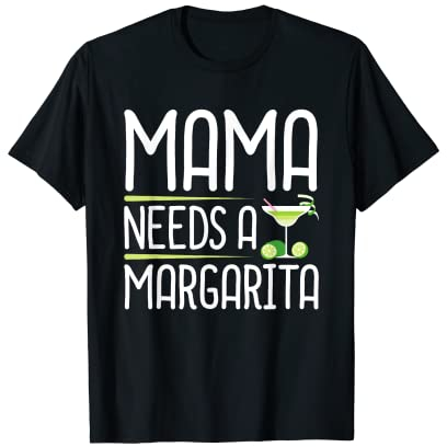 Mom Life Mama Needs Margarita Alcohol Funny Gift T-Shirt