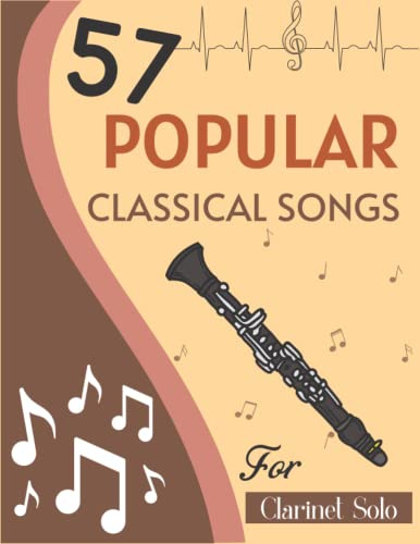 57 Popular Classical Songs for Clarinet Solo: Song Collection for Anyone (Mozart, Chopin, Beethoven, Bach, Schumann and more)