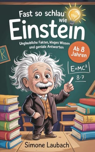 Fast so schlau wie Einstein – Ab 8 Jahren: Unglaubliche Fakten, kluges Wissen und geniale Antworten. (Geschenkbuch für Kinder)