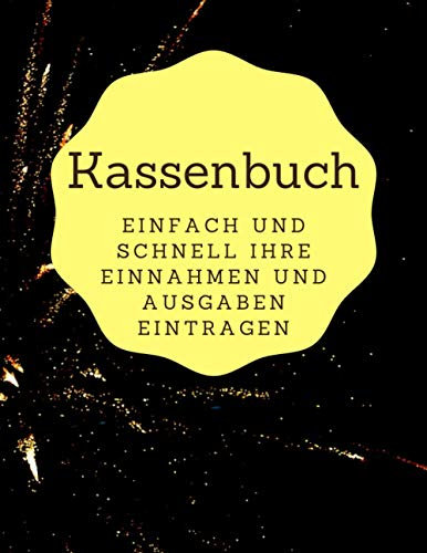 Kassenbuch einfach und schnell Ihre Einnahmen und Ausgaben eintragen: Perfekt geeignet für Kleinunternehmer, Vereine, Kleingewerbe und Selbstständige