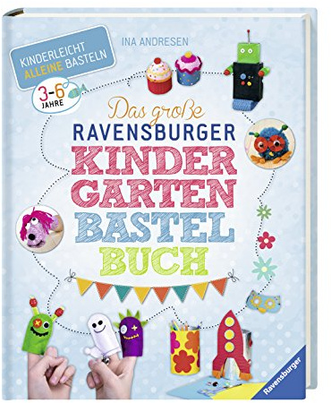 Das große Ravensburger Kindergarten-Bastelbuch: Kinderleicht alleine basteln