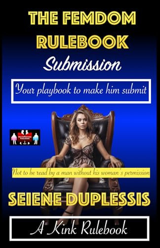 The Femdom Rulebook - Submission: Your playbook to make him submit (A Kink Rulebook)