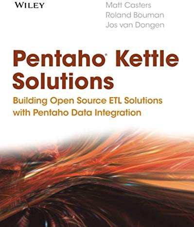 Pentaho Kettle Solutions: Building Open Source ETLSolutions with Pentaho Data Integration