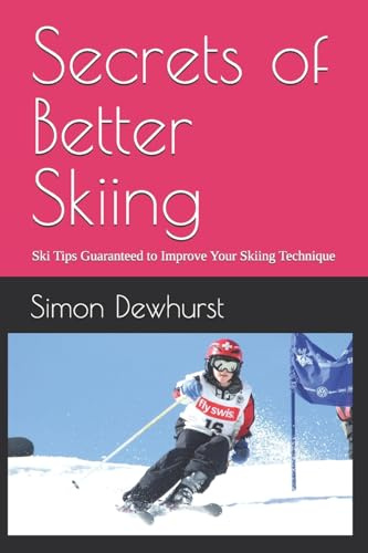 Secrets of Better Skiing: Ski Tips Guaranteed to Improve Your Ski Technique