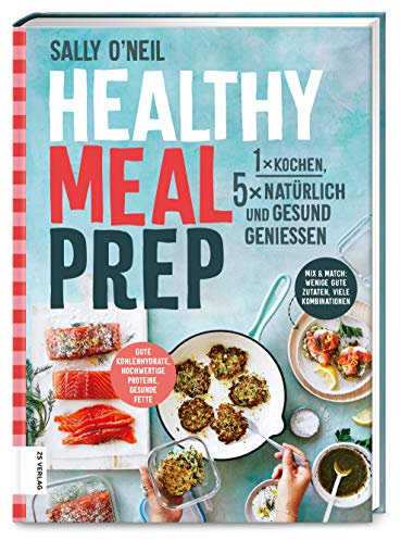 Healthy Meal Prep: 1 x kochen, 5 x natürlich und gesund genießen