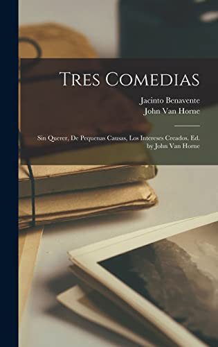 Tres comedias: Sin querer, De pequenas causas, Los intereses creados. Ed. by John Van Horne