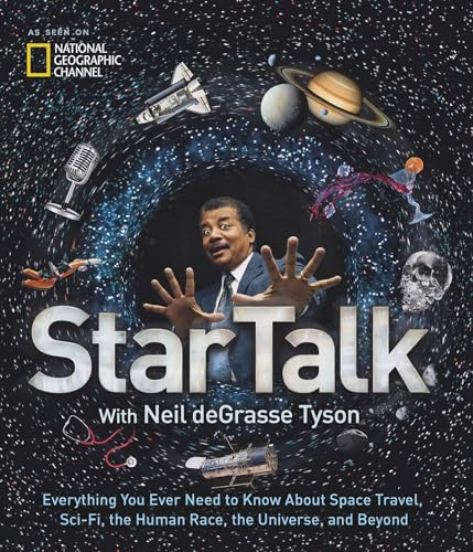 StarTalk: Everything You Ever Need to Know About Space Travel, Sci-Fi, the Human Race, theUniverse, and Beyond