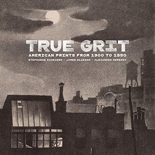 True Grit – American Prints from 1900 to 1950 (Getty Publications –)