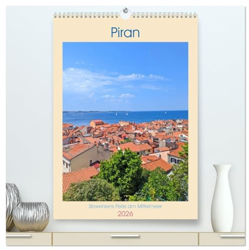Piran, Sloweniens Perle am Mittelmeer (hochwertiger Premium Wandkalender 2026 DIN A2 hoch), Kunstdruck in Hochglanz: Tauchen Sie ein in die ... Küstenstadt entführen. (CALVENDO Orte)
