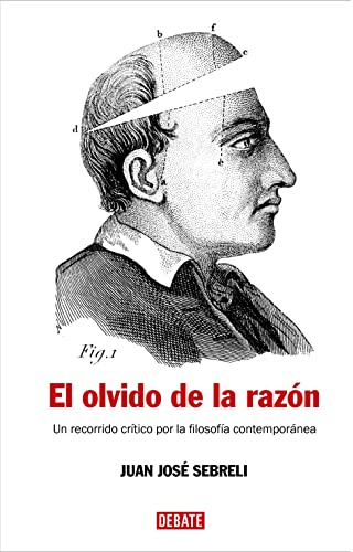 El olvido de la razón: Un recorrido crítico por la filosofía contemporánea (Ensayo y Pensamiento)
