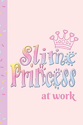 Slime Princess at Work: Notebook / Journal To Write In For Girls Who Love Slime