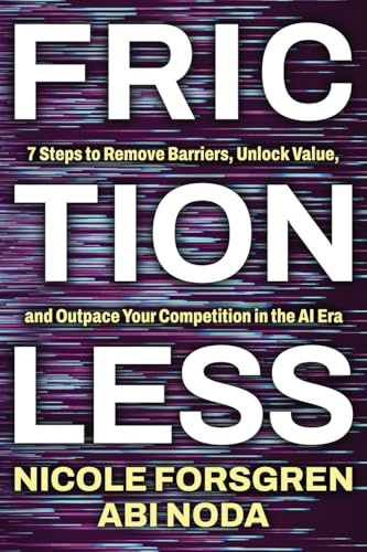 Frictionless: 7 Steps to Remove Barriers, Unlock Value, and Outpace Your Competition in the AI Era