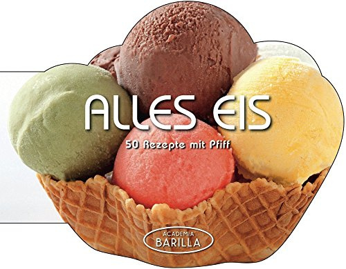 Alles Eis: 50 Rezepte mit Pfiff