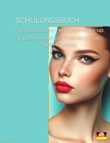 Schulungsbuch - Fortgeschrittenes Permanent Make-up: Expertenwissen und Trendtechniken für PMU Artists (Permanent Make-up Master Serie, Band 2)