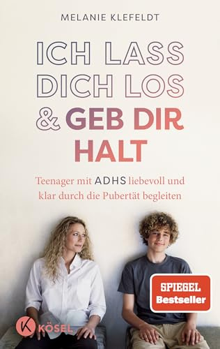 Ich lass dich los und geb dir Halt: Teenager mit ADHS liebevoll und klar durch die Pubertät begleiten - SPIEGEL-Bestseller