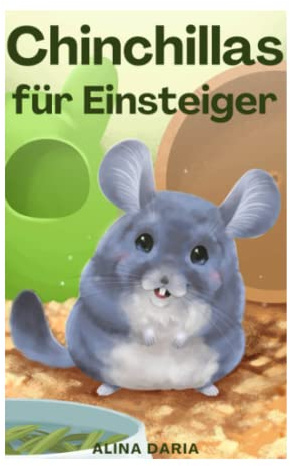Chinchillas für Einsteiger: Artgerechte Pflege und Haltung von Chinchillas