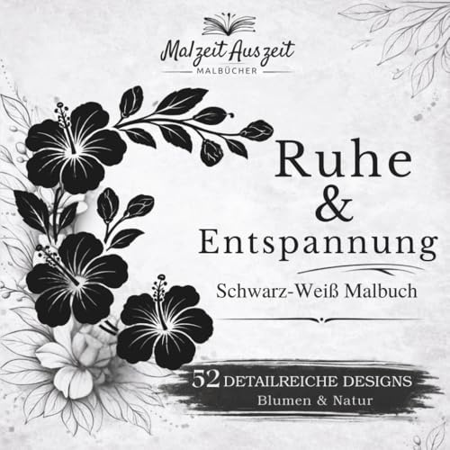 Schwarz-Weiß Malbuch für Erwachsene: Ruhe & Entspannung – 52 florale Motive aus Natur & Blumen mit Grauraster zum einfachen Ausmalen: Monochrome ... Entspannung (Zeit für Dich – Malbuch-Serie)