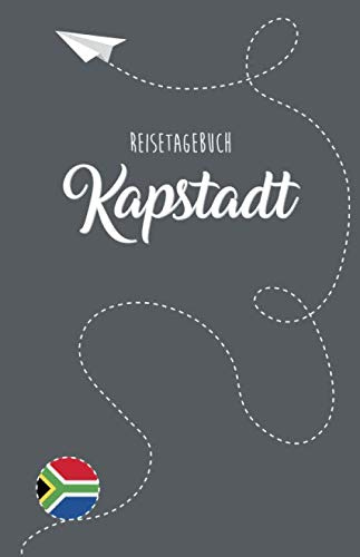 Kapstadt Reisetagebuch: Zum Selberschreiben, Ausfüllen und Gestalten