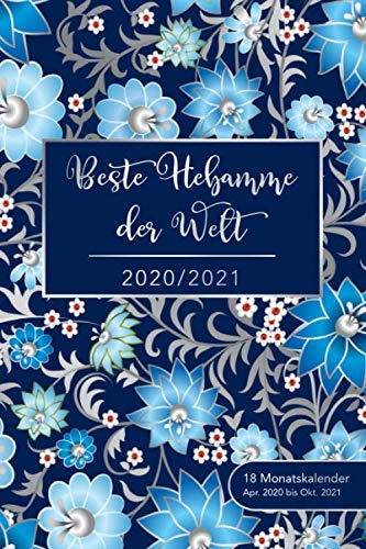 2020/2021 - Beste Hebamme der Welt - 18 Monatskalender von Apr. 2020 bis Okt. 2021: Motiv: Blumen 3 • Kalender, Terminplaner und Wochen- und ... - perfekt, um Termine im Blick zu behalten