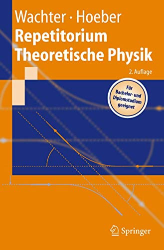 Repetitorium Theoretische Physik: Mit 67 Anwendungen und vollständigen Lösungswegen sowie einem kommentierten Literaturverzeichnis (Springer-Lehrbuch)