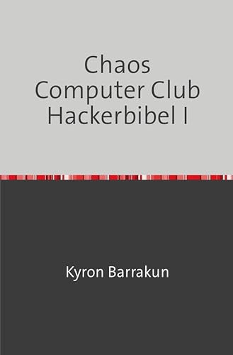Chaos Computer Club Hackerbibel I: Nachdruck 2020
