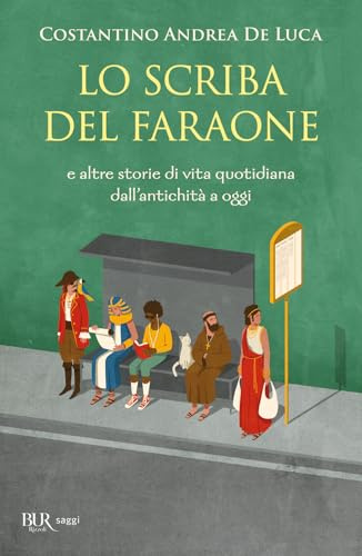 Lo scriba del faraone. E altre storie di vita quotidiana dall'antichità a oggi