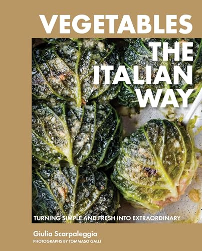 Vegetables the Italian Way: Turning Simple and Fresh into Extraordinary
