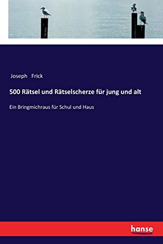 500 Rätsel und Rätselscherze für jung und alt: Ein Bringmichraus für Schul und Haus